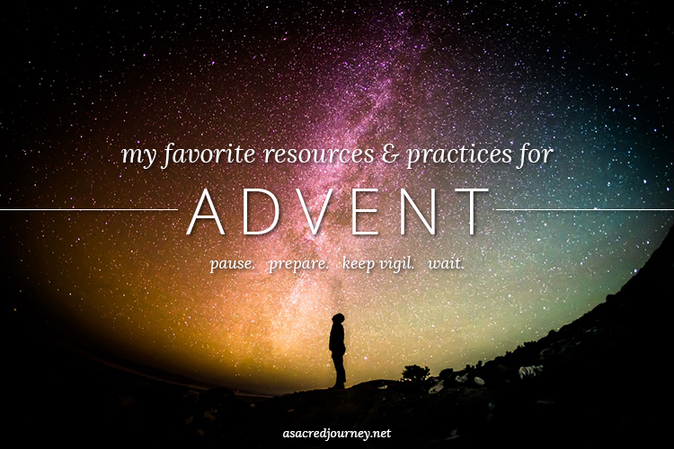 My Favorite Resources + Practices For Advent - A Sacred Journey