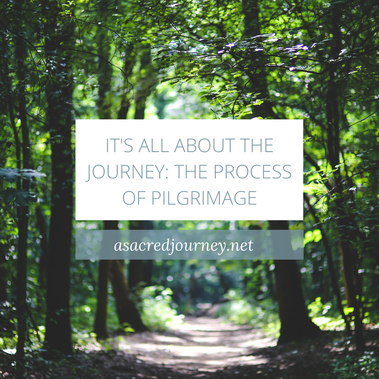 It's All About The Journey: The Process Of Pilgrimage - A Sacred Journey